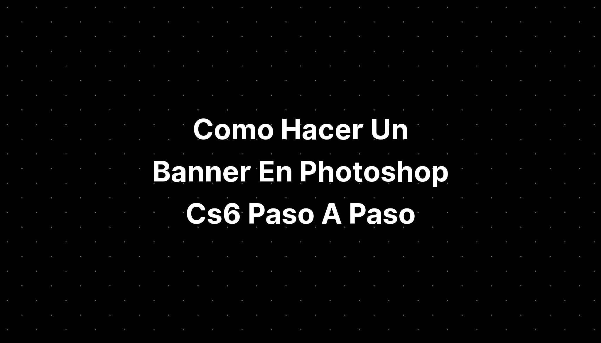 Como Hacer Un Banner En Photoshop Express Youtube